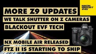 More Z9 News, We discuss Dual Stream Tech & Z shutter, FTZ II, NXMobile Air is out - Nikon Report 46