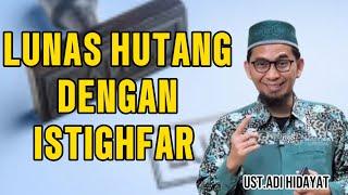 LUNAS HUTANG DENGAN ISTIGHFAR - USTADZ ADI HIDAYAT