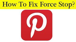 How To Fix Pinterest App Force Stop Problem Android & Ios - Solve Pinterest Keeps Stop