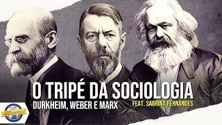 O tripé da Sociologia: Durkheim, Weber e Marx (ft. Tese Onze)