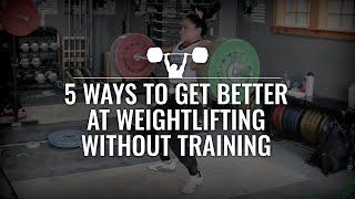 5 Ways to Get Better at Weightlifting Without Training