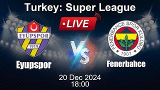  CANLI: Eyüpspor vs Fenerbahçe - Canlı Futbol Skoru