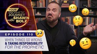 When Things Go Wrong & Taking Responsibility for the Prophetic Ep.110 - Your Prophetic Journey