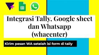 Integrasi Tally, Google sheet dan Whatsapp (whacenter) Kirim pesan WA setelah isi form di tally