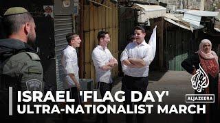 Israel 'flag day': Ultra-nationalist Israelis hold march