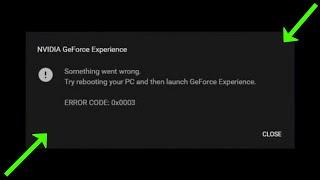 Nvidia GeForce Experience - Something Went Wrong .Try Reboot Your PC  - Error Code 0x0003 - Fix