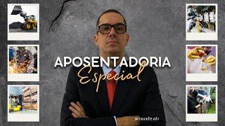 APOSENTADORIA ESPECIAL [REFORMA DA PREVIDÊNCIA]