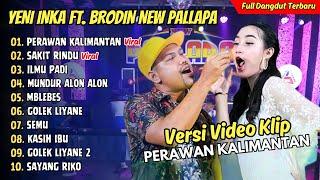 Yeni Inka ft. Brodin New Pallapa - PERAWAN KALIMANTAN - SAKIT RINDU || TERBARU 2024