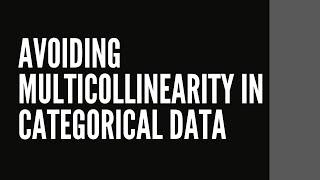 How to avoid Multicollinearity in Categorical Data?