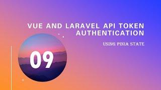 09.  Use pinia state (Vue and Laravel Api Token Authentication)