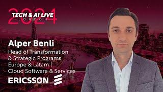 AI-Powered Transformation in CSPs: Alper Benli, Ericsson | Tech & AI LIVE London 2024