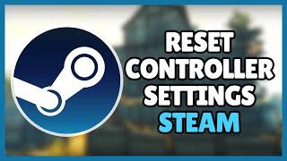 How Reset Controller Settings On Steam (Fast Guide)