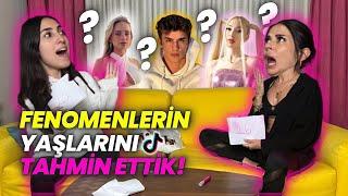 FENOMENLERİN YAŞLARINI TAHMİN ETTİK?!