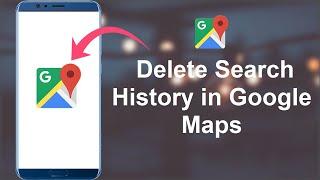 How to Delete Search History in Google Maps on Android Phone