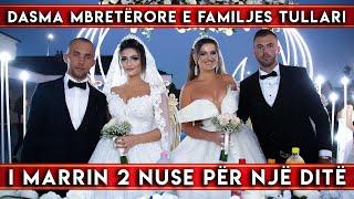 I marrin 2 Nuse per nje dite ( Dasma mbreterore e familjes Tullari )