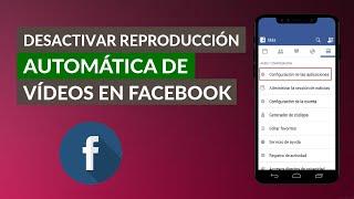 Cómo Desactivar la Reproducción Automática de los Videos de Facebook Fácilmente