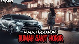 HOROR TAKSI ONLINE - RUMAH SAKIT HOROR TERBENGKALAI - CERITA HOROR - KISAH HOROR - CERITA MISTIS