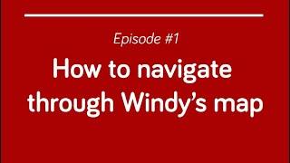 Ep. 1 - How to Navigate Through Windy Map