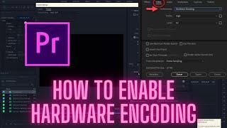 How to enable hardware encoding in premiere pro