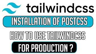 Installation of TAILWIND CSS for Production ?