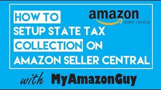 How to Setup State Tax Collection on Amazon Seller Central