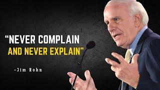 NEVER COMPLAIN AND NEVER EXPLAIN | An Awareness Creational Motivational Speech By JIM ROHN