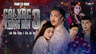 PHIM CA NHẠC CÁI XÁC KHÔNG HỒN PHẦN 3 | FULL 4K | LÂM CHẤN KHANG - KIM JUN SEE