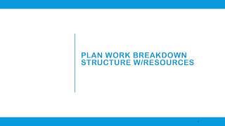 Plan Work Break Down Structure with Resources