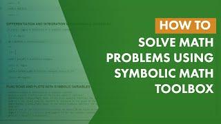 How to Solve Math Problems Using Symbolic Math Toolbox