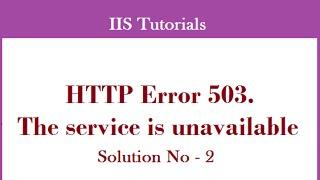 Detailed Explanation On Error HTTP Error 503. The Service Is Unavailable - Solution 2