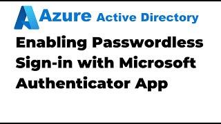 26.  Setup Passwordless sign in in  Azure AD using Microsoft Authenticator App