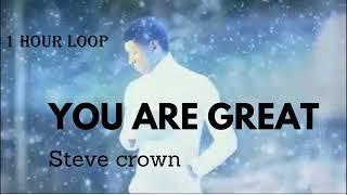 Steve Crown   You are Great 1 hour Loop