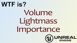 WTF Is? Volume - Lightmass Importance in Unreal Engine 4