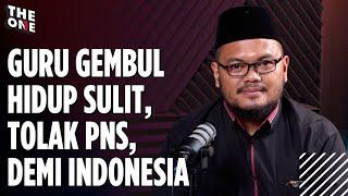 GURU GEMBUL HIDUP SULIT, TOLAK PNS, DEMI INDONESIA I The One
