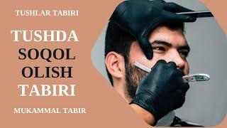 TUSHDA SOQOL OLISH TABIRI | TUSHDA SOQOL OLISH  NIMAGA ISHORA BO'LADI?