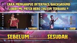 Cara Menghapus Interface/Background Lobby ML Patch Hero Zhuxin Terbaru 2024 !! Auto Berhasil