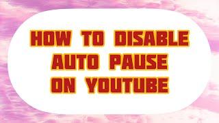 How to stop auto pause on Youtube PC/Laptop. Disable auto pause on video ~ easiest way