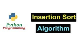 Insertion Sort Algorithm in Python Programming | Beginners Tutorials