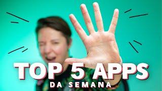 Top 5 apps para conhecer essa semana!