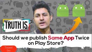 Can we Publish Same Application Twice to Play Store with little Differences? Playstore Tips