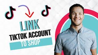 How to Link TikTok Account to TikTok Shop (Best Method)