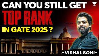 Can you still get TOP RANK in GATE 2025 ?? | Vishal Soni