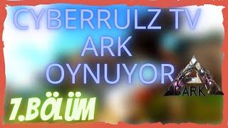 CyberRulz Tv | ARK oynuyor #7