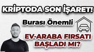 KRİPTODA SON İŞARET! Burası Önemli / EV-ARABA FIRSATI BAŞLADI MI?