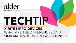 TECH TIP: X-Rite i1Pro Devices - What are the differences and similarities?