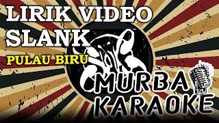 SLANK - PULAU BIRU (LIRIK VIDEO)