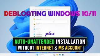 How To Debloat and Install Windows 10/11 Automatically Without Internet and Microsoft Account