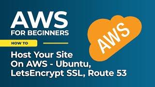 Step-by-Step Guide: Hosting Your Site on AWS with Ubuntu, Letsencrypt SSL, and Route 53