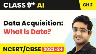 Artificial Intelligence Class 9 Unit 2.2 | AI Project Cycle - Data Acquisition: What is Data?