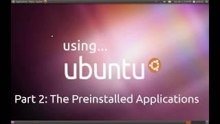 Using Ubuntu - Part 2: The Preinstalled Applications